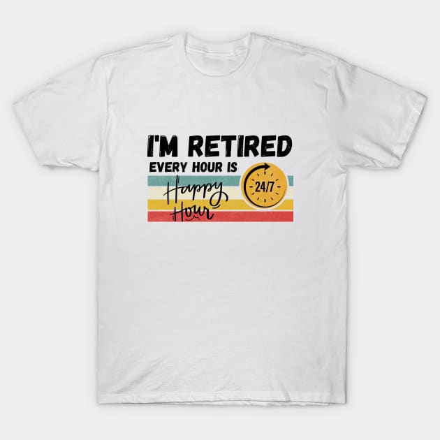 I'm Retired Every Hour Is Happy Hour | 24/7 T-Shirt by Owlora Studios